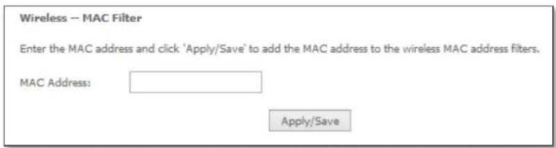 Wireless -- MAC Filter Enter the MAC address and click 'Apply/Save' to add the MAC address to the wireless MAC address filters. MAC Address: Apply/Save