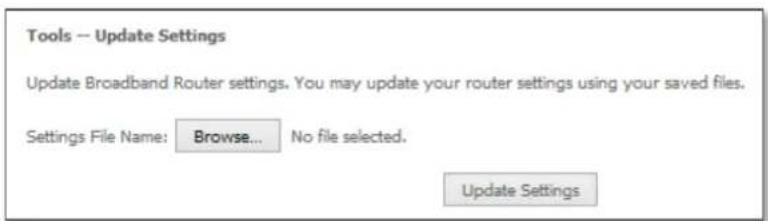 Tools -- Update Settings Update Broadband Router settings. You may update your router settings using your saved files. Settings File Name: Browse... No file selected. Update Settings