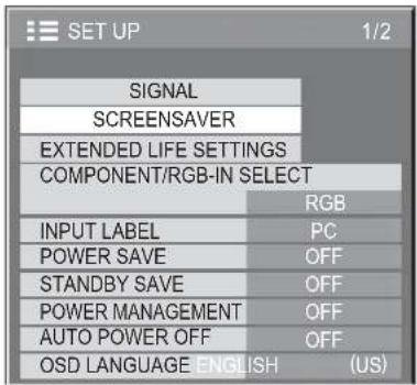 SET UP 1/2 SIGNAL SCREENSAVER EXTENDED LIFE SETTINGS COMPONENT/RGB-IN SELECT RGB INPUT LABEL PC POWER SAVE OFF STANDBY SAVE OFF POWER MANAGEMENT OFF AUTO POWER OFF OFF OSD LANGUAGE ENGLISH (US)