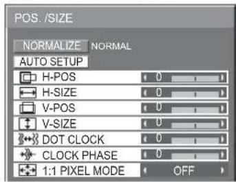 POS. /SIZE NORMALIZE NORMAL AUTO SETUP H-POS 0 H-SIZE 0 V-POS 0 V-SIZE 0 DOT CLOCK 0 CLOCK PHASE 0 1:1 PIXEL MODE OFF
