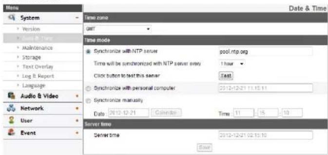 Menu System Version Log & Time Maintenance Storage Text Overlay Log & Report Language Audio & Video Network User Event Date & Time Time zone: GMT Time mode Synchronize with NTP server pool.ntp.org Time will be synchronized with NTP server every 1 hour Click button to test this server Test Synchronize with personal computer 2012-12-21 11:15:11 Synchronize manually Date 2012-12-21 Calendar Time 11 15 10 Server time Server time 2012-12-21 02:15:10 Save