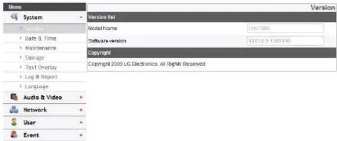 Menu System • Textiles • Date & Time • Maintenance • Storage • Text Overlay • Log & Report • Language Audio & Video Network User Event Version List Model Name 1247700 Software version 1913.6 (9.1305100) Copyright Copyright 2009 LG Electronics. All Rights Reserved.