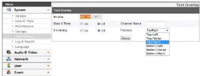 System Version Date & Time Maintenance Storage Text Overlay Log & Report Language Audio & Video Network User Event Text Overlay Enable On Off Channel Name Flickering On Off Posibs Save Top/Right Top/Left Top/Center Bottom/Right Bottom/Left Bottom/Center Bottom/Right