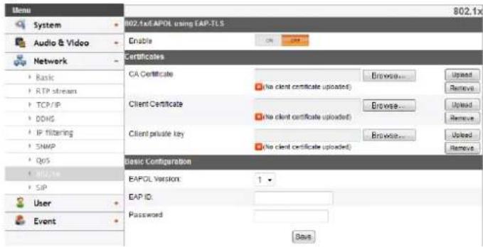 802.1x System Audio & Video Network Basic Basic Certificate GA Certificate Client Certificate Client private key EAPOL Version: EAP ID: Password 802.1x EAPOL using EAP-TLS Enable Browse... Browse... Browse... Browse... Browse... Remove Remove Remove Remove Remove Save