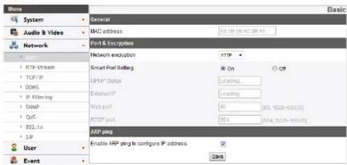 Menu System Audio & Video Network • Port • RTP stream • TCP/IP • DDNS • IP Filtering • SNAP • QoS • 802.1x • SIP User Event General MAC address Port & Encryption Network encryption sFTP Smart Port Setting On Off UPNP Status Loading... External IP Loading... Web port 80 [83, 1025-10535] RTSP port 924 [654, 1025-10535] ARP ping Enable ARP ping to configure IP address. Save