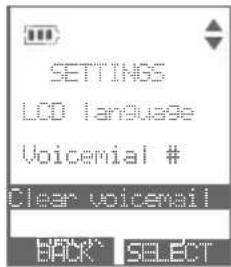 SETTINGS LCD language Voicemail # Clear voicemail BACK* SELECT