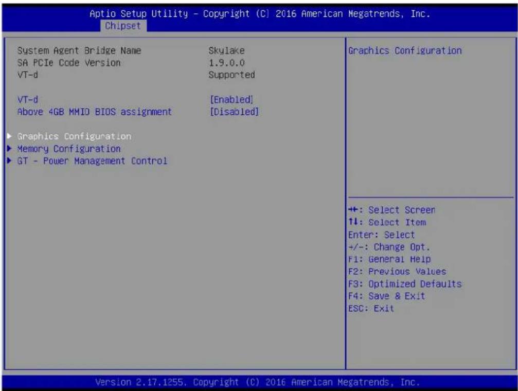 Aptio Setup Utility - Copyright (C) 2016 American Megatrends, Inc. Chipset System Agent Bridge Name Skylake SA PCIe Code Version 1.9.0.0 VT-d Supported VT-d [Enabled] Above 4GB MMID BIOS assignment [Disabled] ▶ Graphics Configuration ▶ Memory Configuration ▶ GT - Power Management Control Graphics Configuration +: Select Screen 1↓: Select Item Enter: Select +/-: Change Opt. F1: General Help F2: Previous Values F3: Optimized Defaults F4: Save & Exit ESC: Exit Version 2.17.1255. Copyright (C) 2016 American Megatrends, Inc.