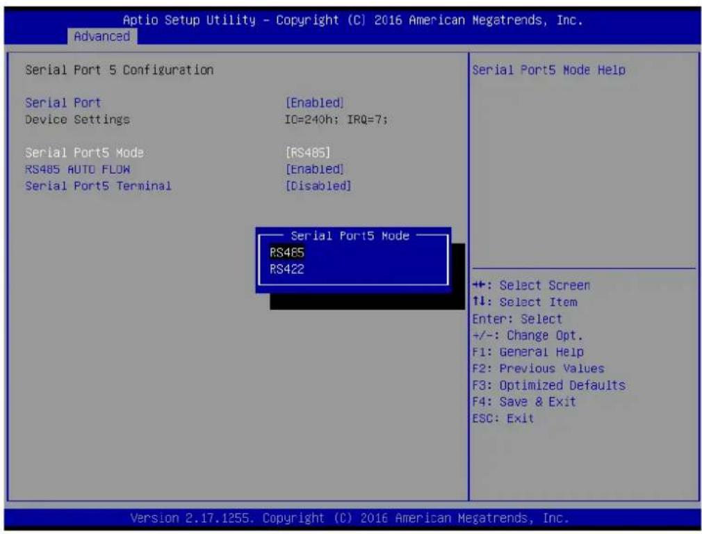 Aptio Setup Utility - Copyright (C) 2016 American Megatrends, Inc. Advanced Serial Port 5 Configuration Serial Port [Enabled] Device Settings IO=240h; IRQ=7; Serial Port5 Mode [RS485] RS485 AUTO FLOW [Enabled] Serial Port5 Terminal [Disabled] Serial Port5 Mode RS485 RS422 Serial Port5 Mode +: Select Screen ↑↓: Select Item Enter: Select +/-: Change Opt. F1: General Help F2: Previous Values F3: Optimized Defaults F4: Save & Exit ESC: Exit Version 2.17.1255. Copyright (C) 2016 American Megatrends, Inc.