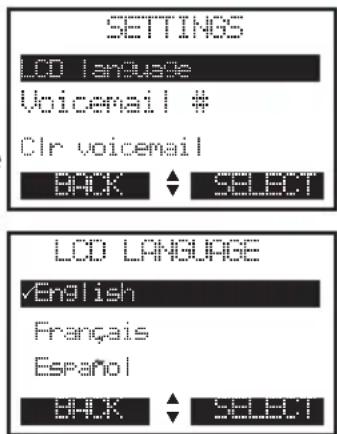 SETTINGS LCD LANGUAGE Voicemail # clr voicemail BACK SELECT LCD LANGUAGE English Français Español CHK SELECT
