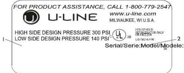 FOR PRODUCT ASSISTANCE, CALL 1-800-779-2547 U-LINE www.u-line.com MILWAUKEE, WI U.S.A. HIGH SIDE DESIGN PRESSURE 300 PSI LOW SIDE DESIGN PRESSURE 140 PSI HOLSEPHOLD REFRIGERATOR AND OR FILLER LISTED 6/4R Serial/Serie:Model/Modele: