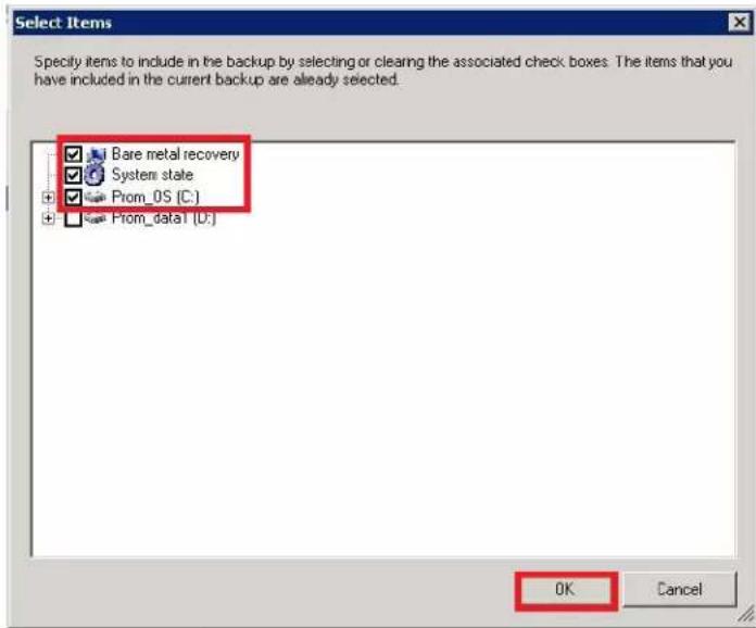 Select Items Specify items to include in the backup by selecting or clearing the associated check boxes. The items that you have included in the current backup are already selected. Bare metal recovery System state Prom_OS [C:) Prom_data1 [D:] OK Cancel