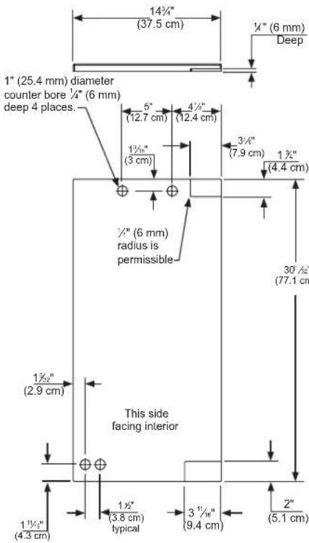 14¾"(37.5 cm) ¼"(6 mm) Deep 1" (25.4 mm) diameter counter bore ¼"(6 mm) deep 4 places. 5"(12.7 cm) 4¾"(12.4 cm) 1¾"(3 cm) 3¾"(7.9 cm) 1¾"(4.4 cm) ½"(6 mm) radius is permissible 30 ½"(77.1 cm) 1½"(2.9 cm) This side facing interior 1½"(3.8 cm) typical 3 ½"(9.4 cm) 2"(5.1 cm)