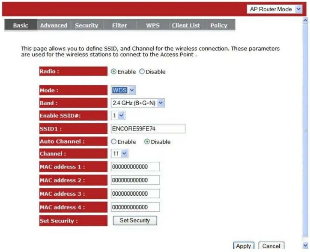 AP Router Mode Basic Advanced Security Filter WPS Client List Policy Radio : Enable Disable Mode : WDS Band : 2.4 GHz (B+G+N) Enable SSID#: 1 SSID1 : ENCORE59FE74 Auto Channel : Enable Disable Channel : 11 MAC address 1 : 000000000000 MAC address 2 : 000000000000 MAC address 3 : 000000000000 MAC address 4 : 000000000000 Set Security : Set Security Apply Cancel