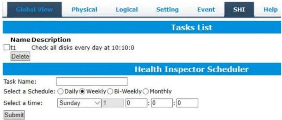 Global View Physical Logical Setting Event SHI Help Tasks List Name Description □t1 Check all disks every day at 10:10:0 Delete Health Inspector Scheduler Task Name: Select a Schedule: ○Daily●Weekly○Bi-Weekly○Monthly Select a time: Sunday √1 0 :0 :0 Submit