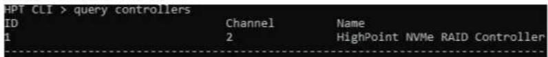 HPT CLI > query controllers ID Channel Name 1 2 HighPoint NVMe RAID Controller