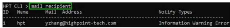 HPT CLI > mail recipient ID Name Mail Address Notify Types 1 hpt yzhang@highpoint-tech.com Information Warning Error
