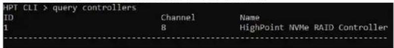 HPT CLI > query controllers ID Channel Name 1 8 HighPoint NVMe RAID Controller