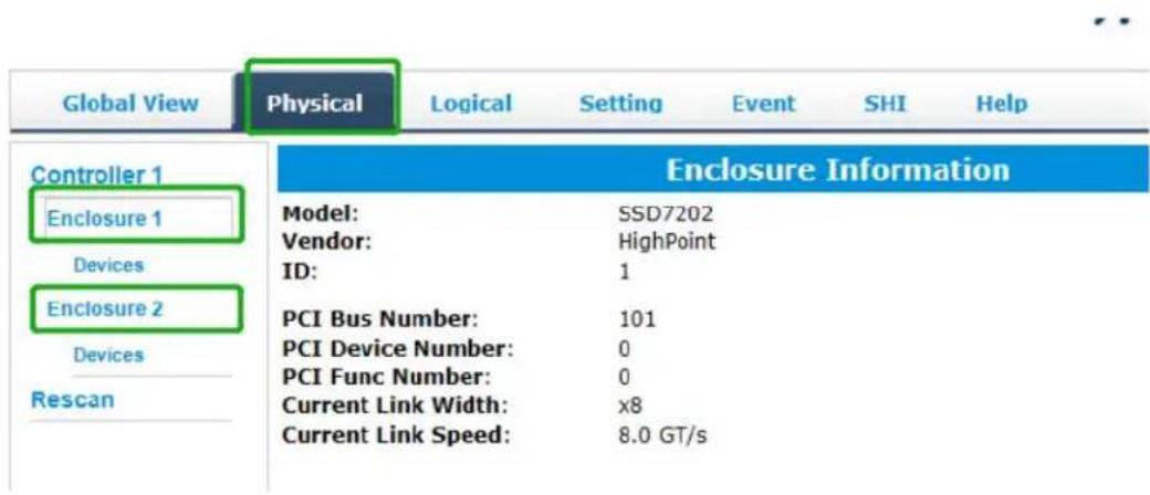 Global View Physical Logical Setting Event SHI Help Controller 1 Enclosure 1 Devices Enclosure 2 Devices Rescan Enclosure Information Model: SSD7202 Vendor: HighPoint ID: 1 PCI Bus Number: 101 PCI Device Number: 0 PCI Func Number: 0 Current Link Width: x8 Current Link Speed: 8.0 GT/s