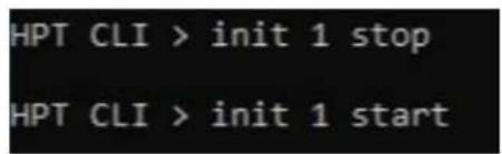 HPT CLI > init 1 stop HPT CLI > init 1 start