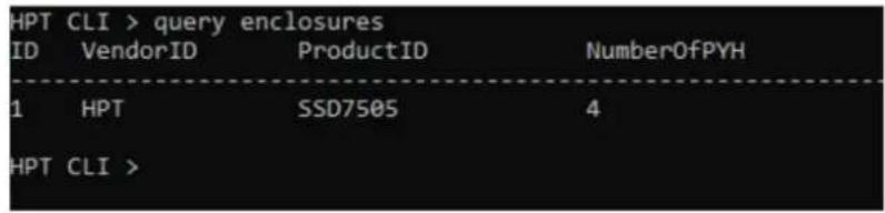 HPT CLI > query enclosures ID VendorID ProductID NumberOfPYH 1 HPT SSD7505 4 HPT CLI >