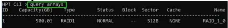 HPT CLI > query arrays ID Capacity(GB) Type Status Block Sector Cache Name 1 500.03 RAID1 NORMAL -- 512B NONE RAID_1_0
