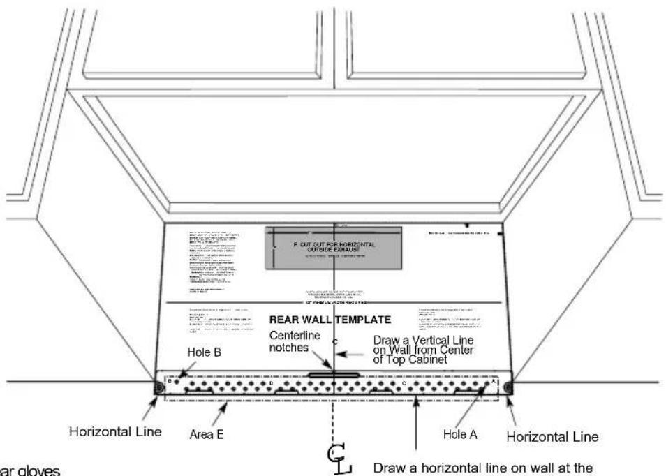 F CUT OUT FOR HORIZONTAL OUTSIDE EXHAUST REAR WALL TEMPLATE Centerline notches Draw a Vertical Line on Wall from Center of Top Cabinet Hole B Draw a vertical line on Wall from center of Top Cabinet Horizontal Line Area E Hole A Horizontal Line Draw a horizontal line on wall at the ar gloves
