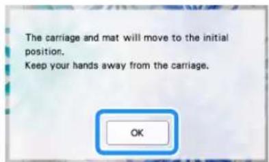 The carriage and mat will move to the initial position. Keep your hands away from the carriage. OK