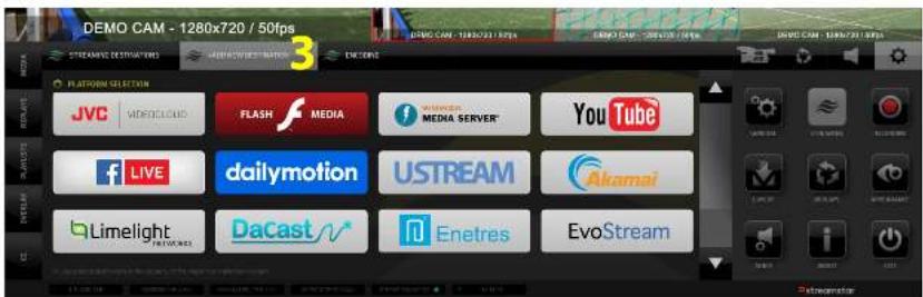 DEMO CAM - 1280x720 / 50fps STREAMING DESTINCTORS STREAMING DESTINCTOR 3 ENCOINS PLATFORM SELECTION JVC | ADOFOCLUB FLASH MEDIA WINNER MEDIA SERVER* YouTube f LIVE dailymotion USTREAM Akamei Limelight NETWORKS DaCast Enetres EvoStream