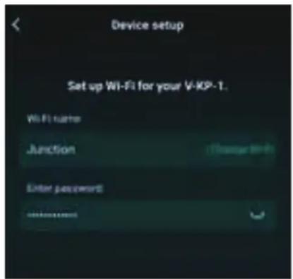 Device setup Set up Wi-Fi for your V-KP-1. WiFi name Junction Enter password