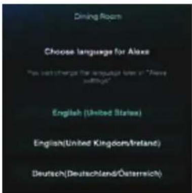 Dining Room Choose language for Alexa "How much change the language level of "Have something!" English (United States) English(United Kingdom/Ireland) Deutsch(Deutschland/Österreich)