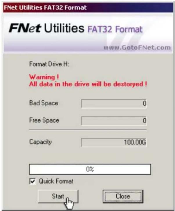 FNet Utilities FAT32 Format FNet Utilities FAT32 Format www.GotoFNet.com Format Drive H: Warning! All data in the drive will be destroyed ! Bad Space 0 Free Space 0 Capacity 100.00G 0% ✓ Quick Format Start Close