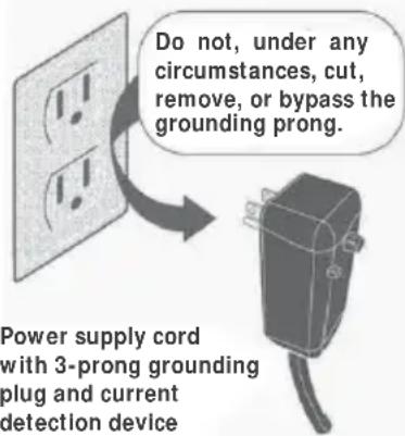 Do not, under any circumstances, cut, remove, or bypass the grounding prong. Power supply cord with 3-prong grounding plug and current detection device