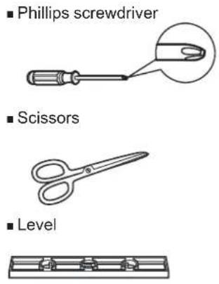 ■ Phillips screwdriver ■ Scissors ■ Level