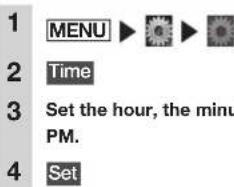 1 MENU 2 Time 3 Set the hour, the minu PM. 4 Set