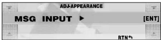 ADJ-APPEARANCE MSG INPUT ▶ [ENT] RTN↑
