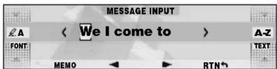 MESSAGE INPUT A < We I come to > A-Z FONT MEMO RTN↑ TEXT