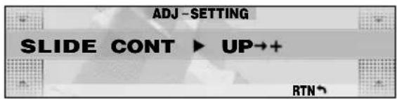 ADJ -SETTING SLIDE CONT ▶ UP→+ RTN