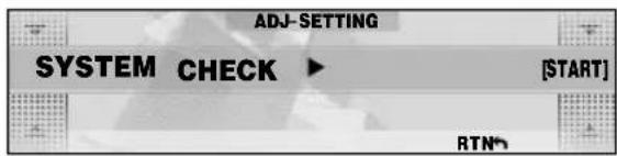ADJ-SETTING SYSTEM CHECK ▶ [START] RTN