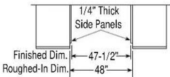 1/4" Thick Side Panels Finished Dim. 47-1/2" Roughed-In Dim. 48"