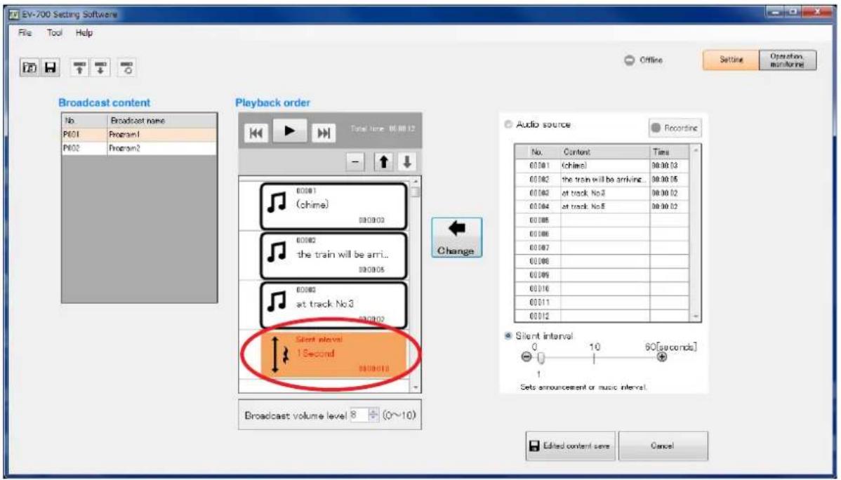 EV-700 Setting Software File Tool Help Offline Setting Operation monitoring Broadcast content No Broadcast name P601 Program1 P602 Program2 Playback order Total time: 00:00:12 00:001 (chime) 00:002 the train will be arrin... 00:003 at track No.3 00:004 at track No.5 00:005 00:006 00:007 00:008 00:009 00:010 00:011 00:012 Audio source Recording No. Content Time 00:001 (chime) 98:00:03 00:002 the train will be arriving... 98:00:05 00:003 at track No.3 98:00:02 00:004 at track No.5 98:00:02 Change Silent interval 1 Second Silent interval - Set announcement or music interval 8 + (0~10) Broadcast volume level 8 + (0~10) Edited content save Cancel