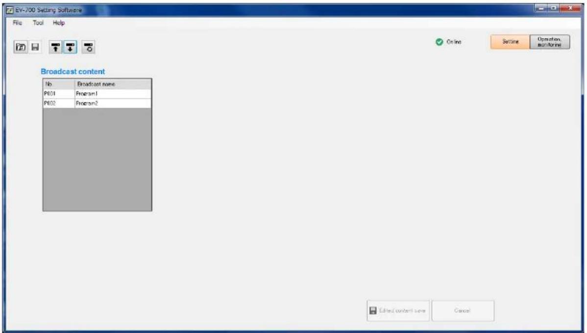 EV-700 Setting Software File Tool Help ○ Online ○ Setup Operation Monthly Broadcast content No Broadcast name P601 Program1 P602 Program2 Edit: content.sense Cancel