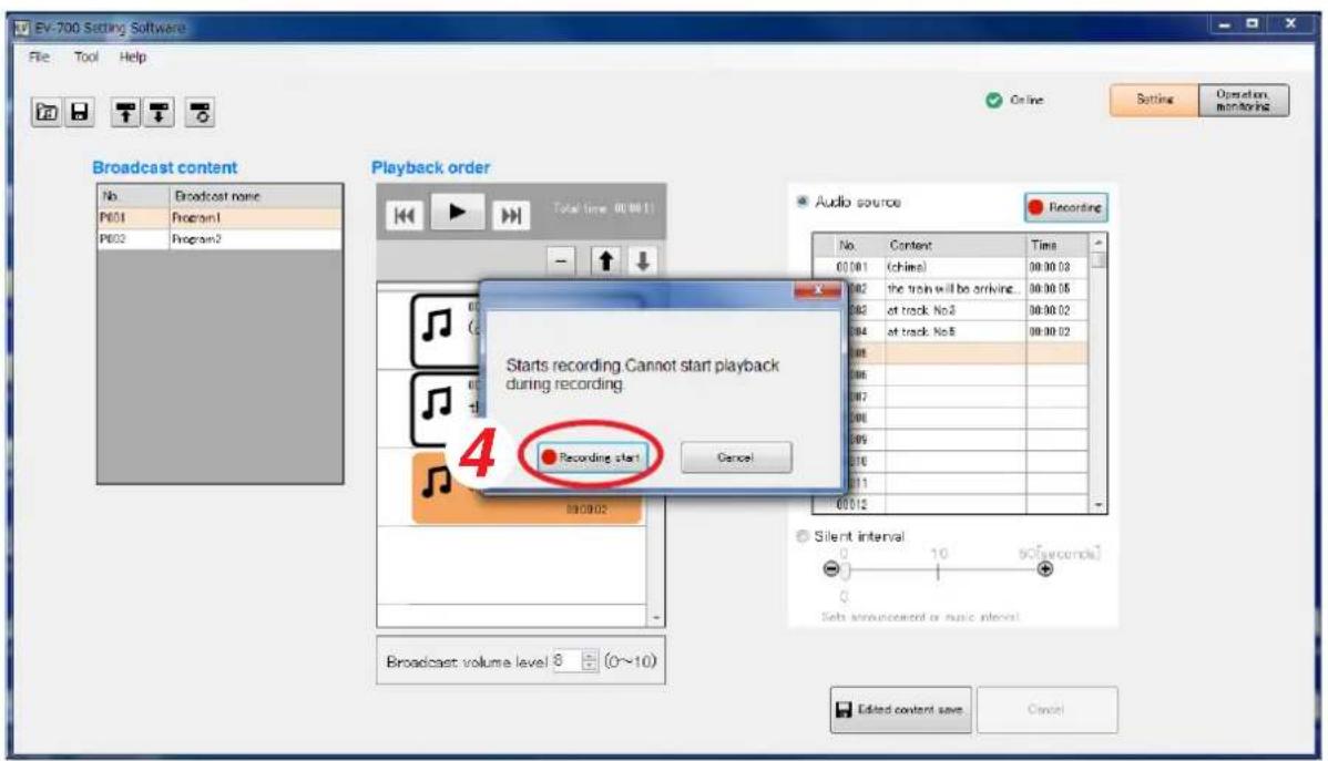EV-700 Setting Software File Tool Help Online Operation monitoring Broadcast content No. Broadcast name P601 Program1 P602 Program2 Playback order Total time: 00:00:1 Audio source Recording No. Content Time 01:00:1 (chins) 00:00:03 00:02 the train will be arriving. 00:00:05 00:02 at track No3 00:00:02 00:04 at track No5 00:00:02 00:06 00:08 00:10 00:12 00:14 01:16 01:18 01:20 01:22 01:24 01:26 01:28 01:30 01:32 01:34 01:36 01:38 01:40 01:42 01:44 01:46 01:48 01:50 01:52 01:54 01:56 01:58 01:60 01:62 01:64 01:66 01:68 01:70 01:72 01:74 01:76 01:78 01:80 01:82 Starts recording Cannot start playback during recording. Recording start Cancel 4 89.99.92 Silent interval - + - Set's announced or music interval. Broadcast volume level 8 (0~10) Edited content save Cancel