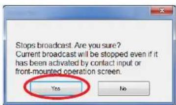 Stops broadcast. Are you sure? Current broadcast will be stopped even if it has been activated by contact input or front-mounted operation screen. Yes No