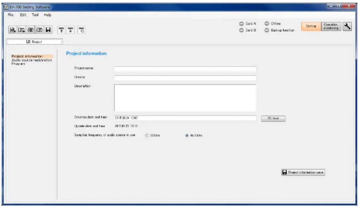 EV-700 Setting Software File Edit Tool Help Card A Offline Card B Backup function Setting Operation, monitoring Project Project information Audio source registration Program Project information Project name: Creator Description: Creation date and time 2016.03.24 17:07 PC time Update date and time 2015.03.25 18:15 Sampling frequency of audio source in size 22 kHz 44.1 kHz Project information save