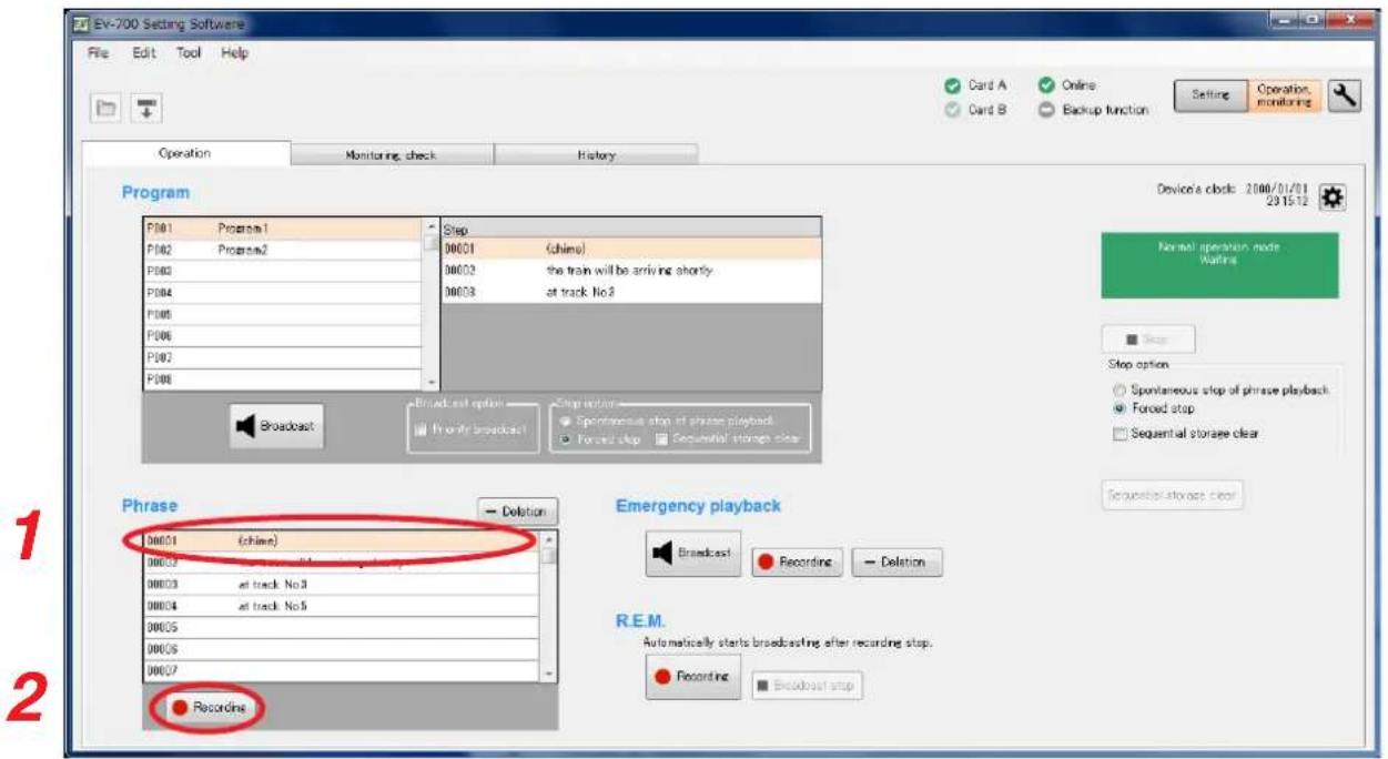 EV-700 Setting Software File Edit Tool Help Operation Monitoring check History Program P001 Program1 P002 Program2 P003 P004 P005 P006 P007 P008 Step 00001 (china) 00002 the train will be arriving shortly 00003 at track No.3 Broadcast option Primary broadcast Stop option Spontaneous stop of phrase playback Forward stop Sequence storage clear Device's clock: 2000/01/01 29/15/12 Normal operation mode Waiting Stop Stop option Spontaneous stop of phrase playback Forced stop Sequential storage clear Sequence storage clear Phrase Chime Frequency playback Broadcast Recording Deletion R.E.M. Automatically starts broadcasting after recording stop. Recording Broadcast stop Recordine