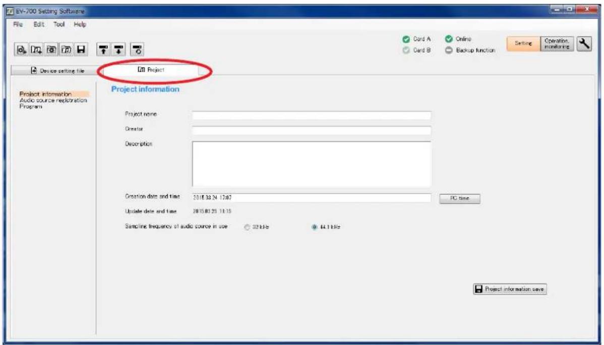 EV-700 Setting Software File Edit Tool Help Card A Online Card B Backup function Setting Operations Device setting file Project Project information Audio source registration Program Project information Project name: Creator Description: Creation date and time 2015.03.24 17:07 PC time Update date and time 2015.03.25 18:15 Sampling frequency of audio source in use @ 22kHz @ 44.1kHz Project information save