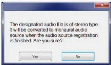 The designated audio file is of stereo type. It will be converted to monaural audio source when the audio source registration is finished. Are you sure? Yes No