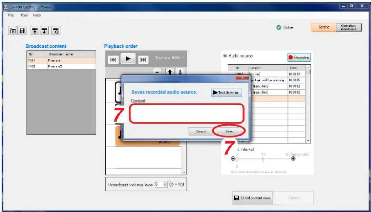 EV-700 Setting Software File Tool Help Online Setting Operation, monitoring Broadcast content No Broadcast name P091 Program1 P092 Program2 Playback order Total time: 00:00:11 Audio source Recording No. Content Time 00:00:11 (prime) 00:00:03 e train will be arriving... 00:00:05 Track, No.3 00:00:02 Track, No.5 00:00:02 Saves recorded audio source. Test listening Content Cancel Save 7 7 t interval 10 60(seconds) 0 Sets announcement or music interval. Broadcast volume level 8 (0~10) Edited content save Cancel