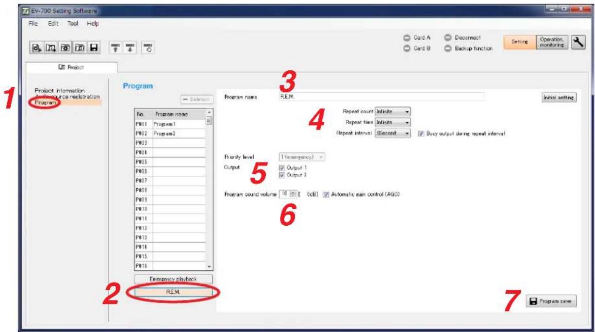 EV-700 Setting Software File Edit Tool Help Card A Card B Deconnect Backup function Setting Operation monitoring Project Project Information Source registration Program No. Program name P001 Program1 P002 Program2 P003 P004 P005 P006 P007 P008 P009 P010 P011 P012 P013 P014 P015 P016 Emergency playback RE.M. Program name: RE.M. Initial setting Repeat count Infinite Repeat time Infinite Repeat interval Second Busy output during repeat interval Priority level 1 (emergency) Output Output 1 Output 2 Program sound volume 16 [ 5dB] Automatic gain control (AGO) 6 2 Program save