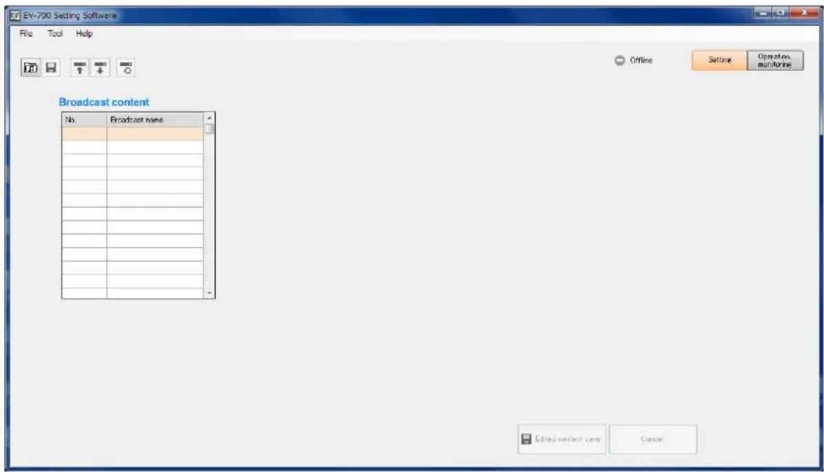 EV-700 Setting Software File Tool Help Offline Setting Operation monitoring Broadcast content No Broadcast name Edited content needs Cancel